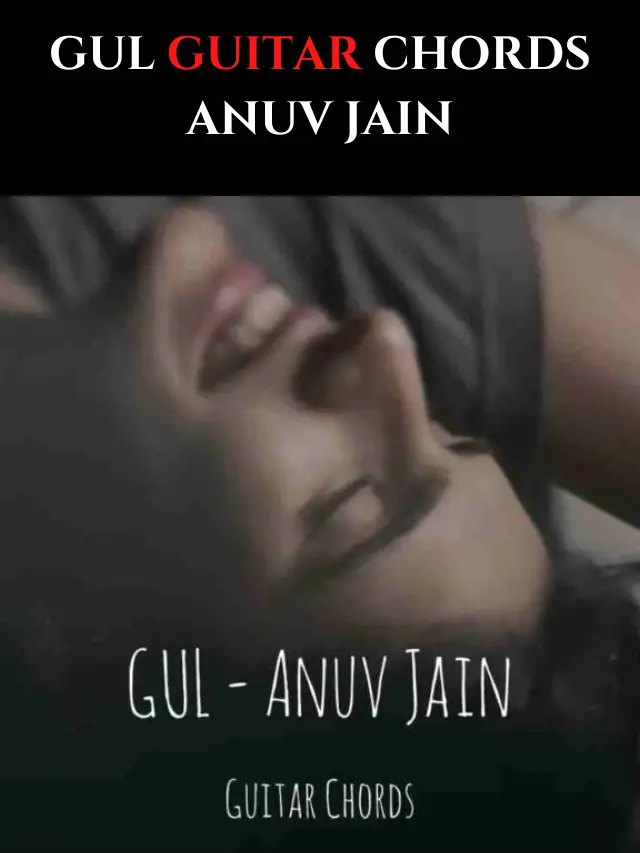 GUL GUITAR CHORDS – Anuv Jain – Tabsnation