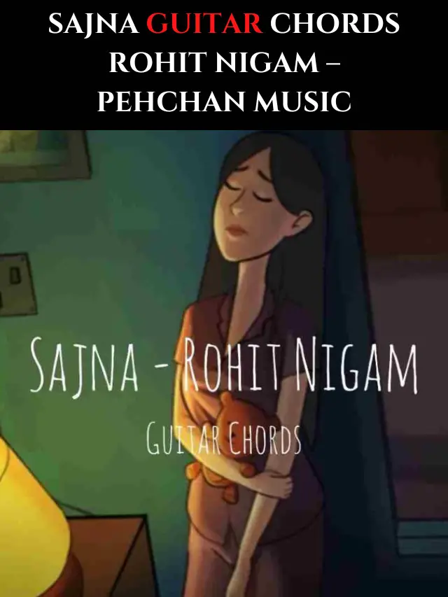 Sajna Guitar Chords Rohit Nigam – Pehchan Music