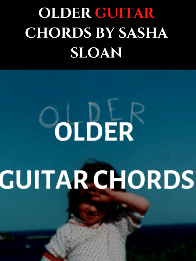 Older Guitar Chords By Sasha Sloan