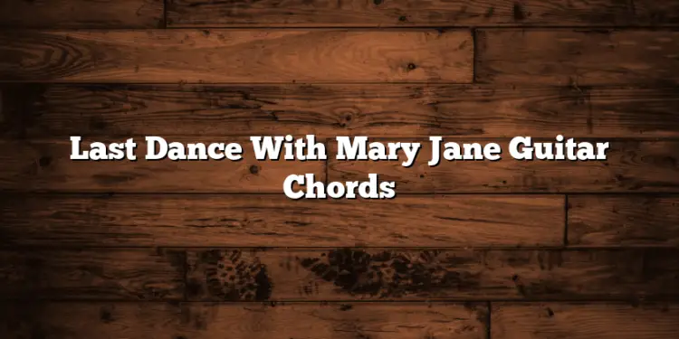 Last Dance With Mary Jane Guitar Chords - Tabsnation